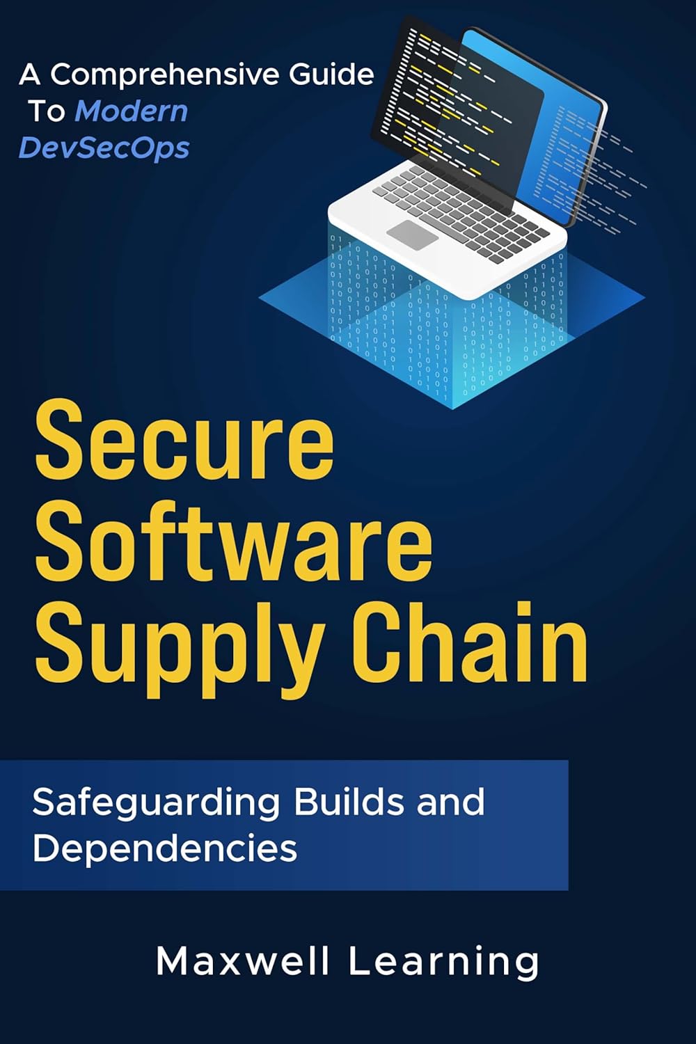 Secure Software Supply Chain - Safeguarding Builds and Dependencies: A Comprehensive Guide to Modern DevSecOps