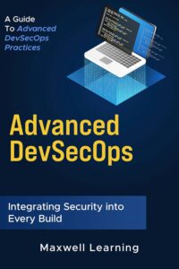 Advanced DevSecOps: A Guide to Advanced DevSecOps Practices