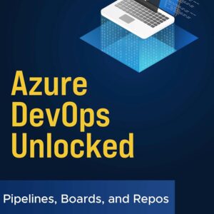 Azure DevOps Unlocked: A Practical Guide to Microsoft’s Cloud DevOps