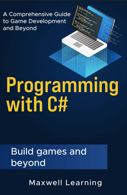 Programming with C#: A Comprehensive Guide to Game Development and Beyond